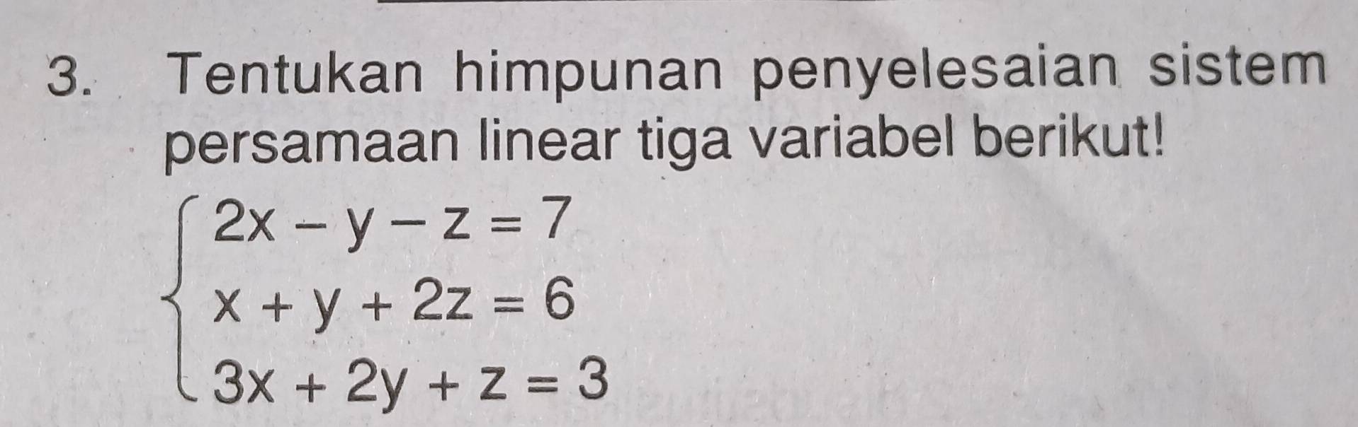 Tentukan himpunan penyelesaian sistem 
persamaan linear tiga variabel berikut!
beginarrayl 2x-y-z=7 x+y+2z=6 3x+2y+z=3endarray.