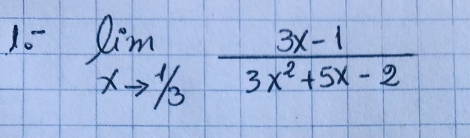 10 limlimits _xto 1/3 (3x-1)/3x^2+5x-2 