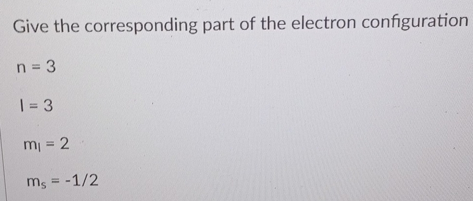 Give the corresponding part of the electron configuration
n=3
I=3
m_1=2
m_s=-1/2