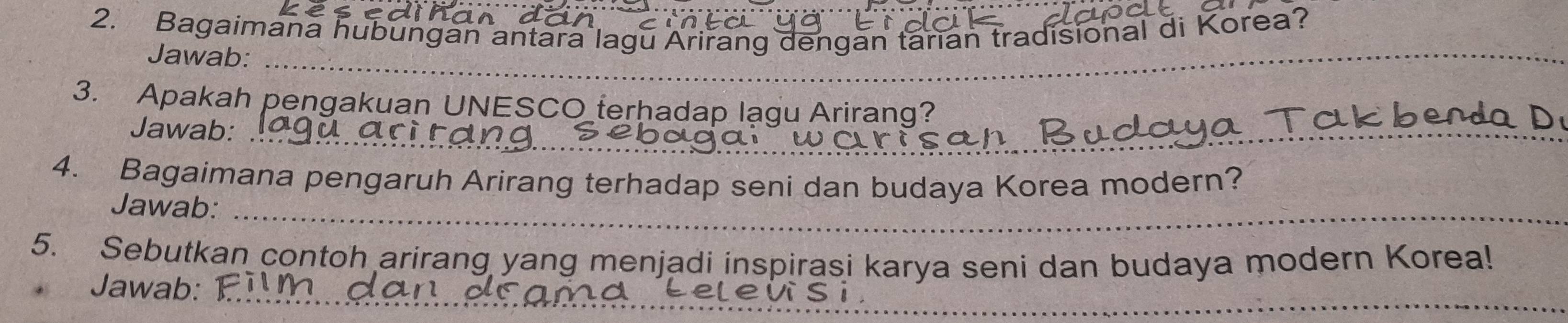 Bagaimana hubungan antara lagu Arirang dengan tarian tradisional di Korea? 
Jawab:_ 
3. Apakah pengakuan UNESCO terhadap lagu Arirang? 
Jawab:_ 
4. Bagaimana pengaruh Arirang terhadap seni dan budaya Korea modern? 
Jawab:_ 
5. Sebutkan contoh arirang yang menjadi inspirasi karya seni dan budaya modern Korea! 
_ 
Jawab: