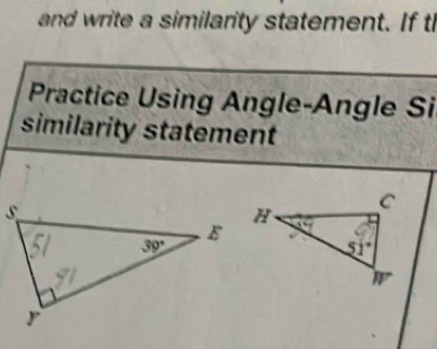 and write a similarity statement. If t
Practice Using Angle-Angle Si
similarity statement