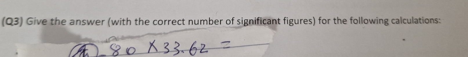 (Q3) Give the answer (with the correct number of significant figures) for the following calculations: