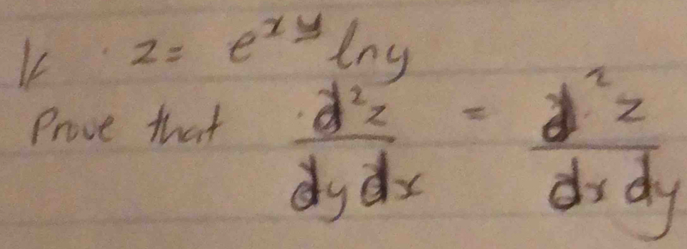 z=e^(xy) ln y
Prove that
 d^2z/dydx = d^2z/dxdy 