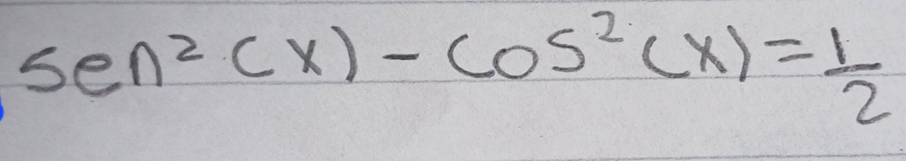 sen^2(x)-cos^2(x)= 1/2 