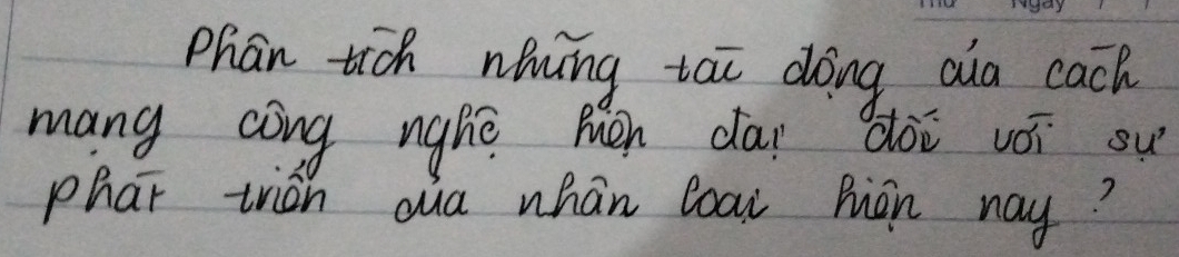 Phan tich nining tai doing ala cach 
mang cong nghē Mén dāi dài vó su 
phar tián qua whán loai Pián nay?