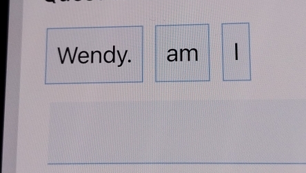 Wendy. am