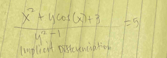  (x^2+ycos (x)+3)/y^2-1 =5
(mplict Diffcrcnuad