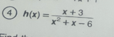 4 h(x)= (x+3)/x^2+x-6 