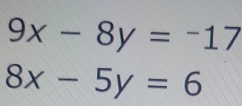 9x-8y=-17
8x-5y=6