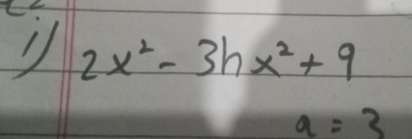 1 2x^2-3hx^2+9
a=3