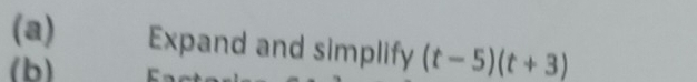 Expand and simplify (t-5)(t+3)
(b)