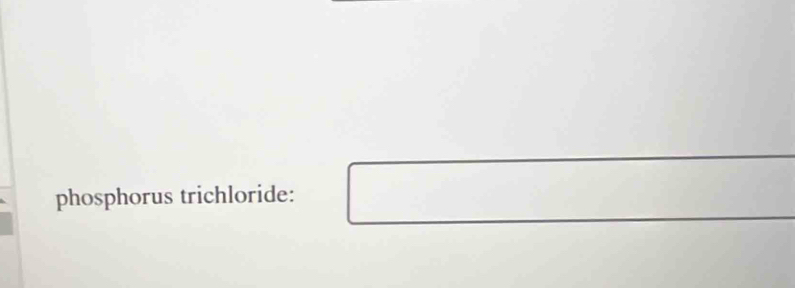 phosphorus trichloride: 
□ 