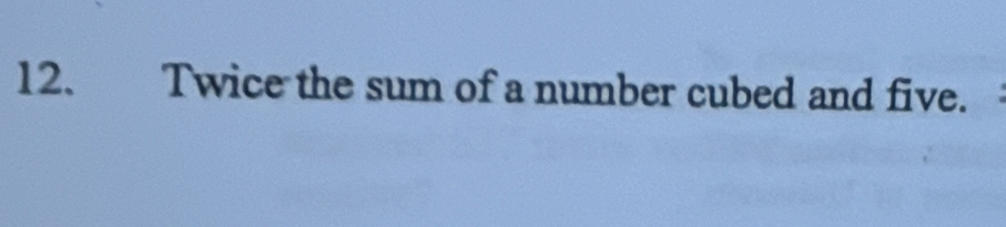 Twice the sum of a number cubed and five.