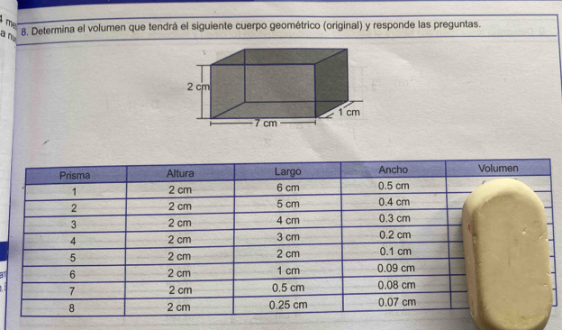 me 
a n 
8. Determina el volumen que tendrá el siguiente cuerpo geométrico (original) y responde las preguntas. 
1