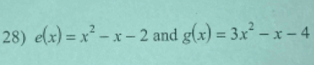 e(x)=x^2-x-2 and g(x)=3x^2-x-4