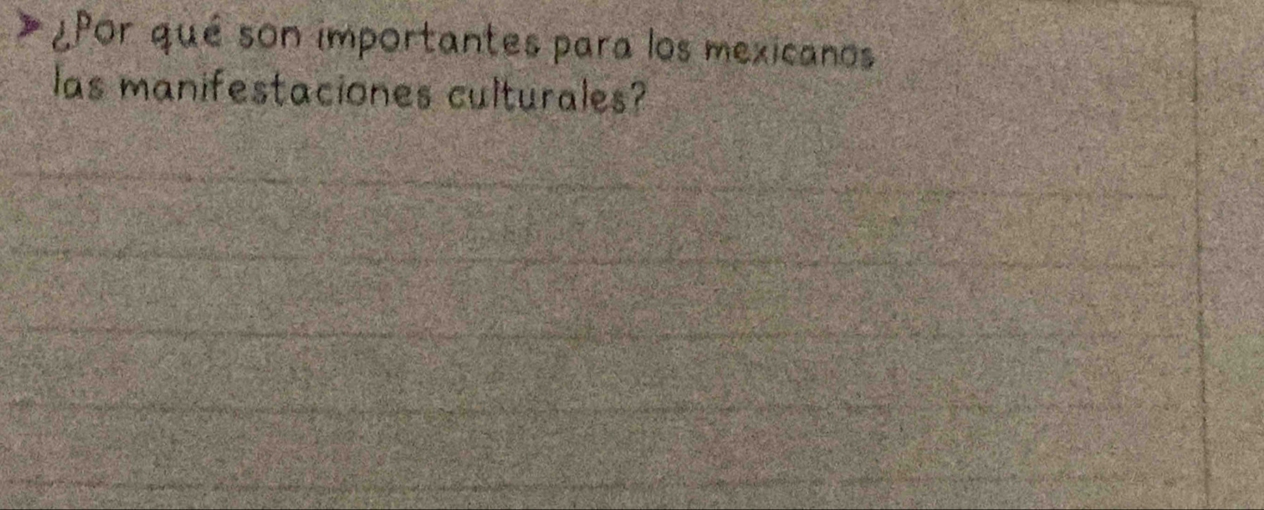 ¿Por qué son importantes para los mexicanos 
las manifestaciones culturales?