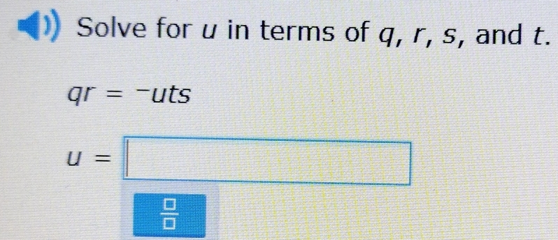 Solve for u in terms of q, r, s, and t.
qr=^- uts
u=□
 □ /□  