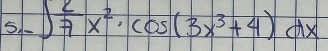 -∈t  2/7 x^2· cos (3x^3+4)dx