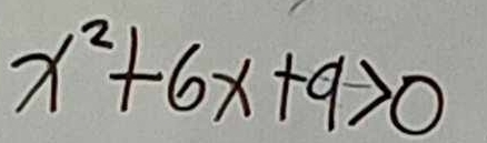 x^2+6x+9>0