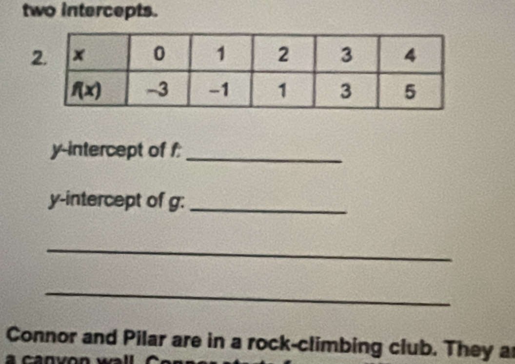 two intercepts.
y-intercept of f:_
y-intercept of g:_
_
_
Connor and Pilar are in a rock-climbing club. They a