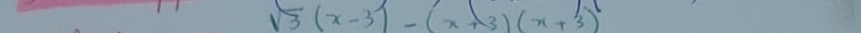 sqrt(3)(x-3)-(x+3)(x+3)