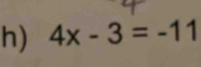 4x-3=-11