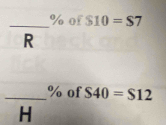 _ % of $10=$7
R
_ % of S40=S12
H