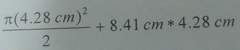 frac π (4.28cm)^22+8.41cm*4.28cm