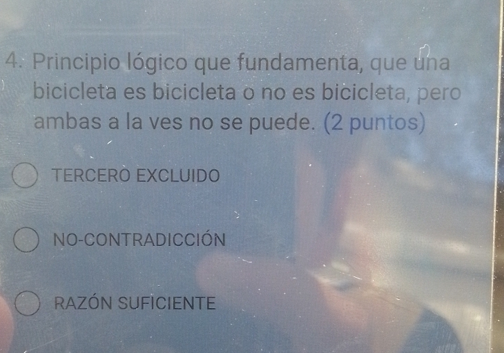 Principio lógico que fundamenta, que una
bicicleta es bicicleta o no es bicicleta, pero
ambas a la ves no se puede. (2 puntos)
TERCERO EXCLUIDO
NO-CONTRADICCIÓN
RAZÓN SUFICIENTE