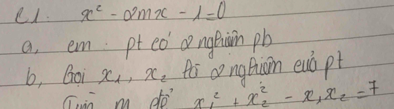 e1. x^2-2mx-1=0
a, em pt ed angfiàin pb
b, Goi x_1, x_2 f ngtiàn euǒ pt
Cun m dé x^2_1+x^2_2-x_1x_2=7