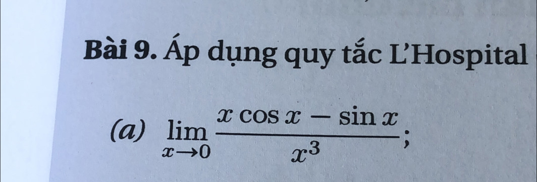 Ấp dụng quy tắc L'Hospital 
(a) limlimits _xto 0 (xcos x-sin x)/x^3 ;