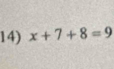 x+7+8=9