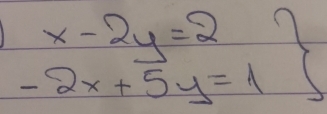 1 x-2y=2
-2x+5y=1 1