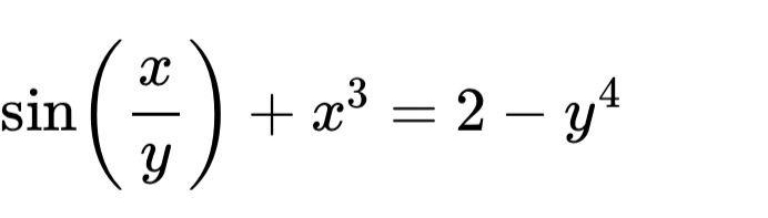 sin ( x/y )+x^3=2-y^4