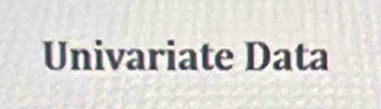 Univariate Data