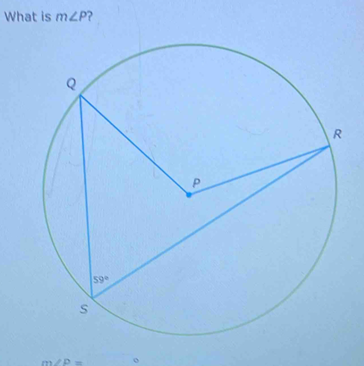 What is m∠ P ?
m∠ P= o