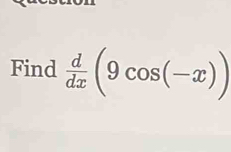 Find  d/dx (9cos (-x))