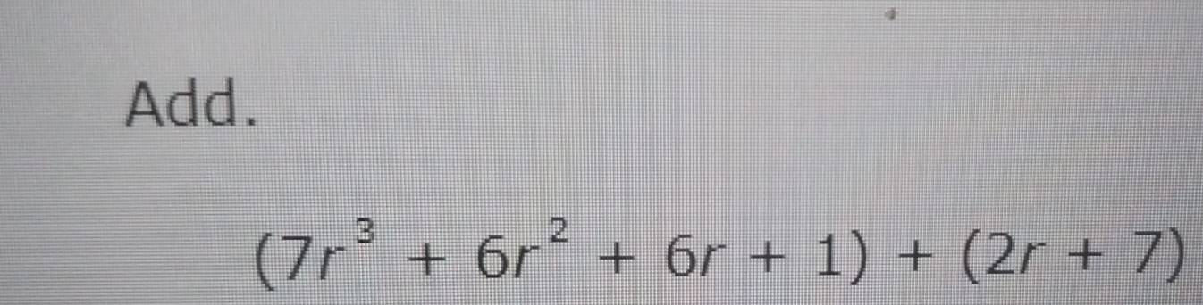 Add.
(7r^3+6r^2+6r+1)+(2r+7)