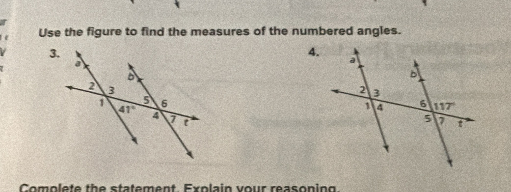 Use the figure to find the measures of the numbered angles.
3.
4.
 
Comolete the statement Explain vour reasoning