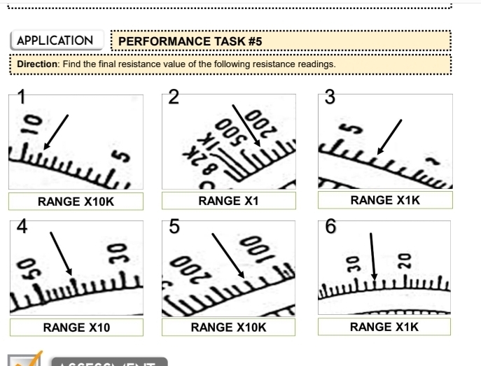 APPLICATION PERFORMANCE TASK #5 
Direction: Find the final resistance value of the following resistance readings. 
1 
RANGE X10K
4 
RANGE X10RANGE X1K