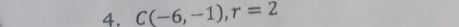 C(-6,-1), r=2