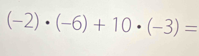 (-2)· (-6)+10· (-3)=