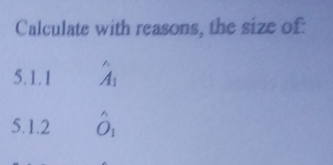 Calculate with reasons, the size of: 
5.1.1 A_1
5.1.2 hat O_1