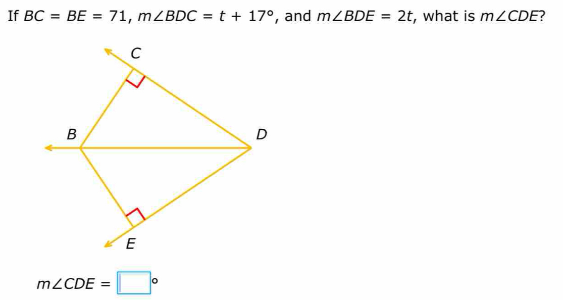 If BC=BE=71, m∠ BDC=t+17° , and m∠ BDE=2t , what is m∠ CDE ?
C
B
D
E
m∠ CDE=□°