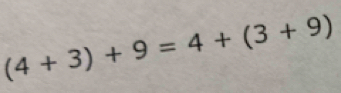 (4+3)+9=4+(3+9)