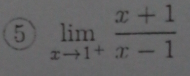 5 limlimits _xto 1^+ (x+1)/x-1 