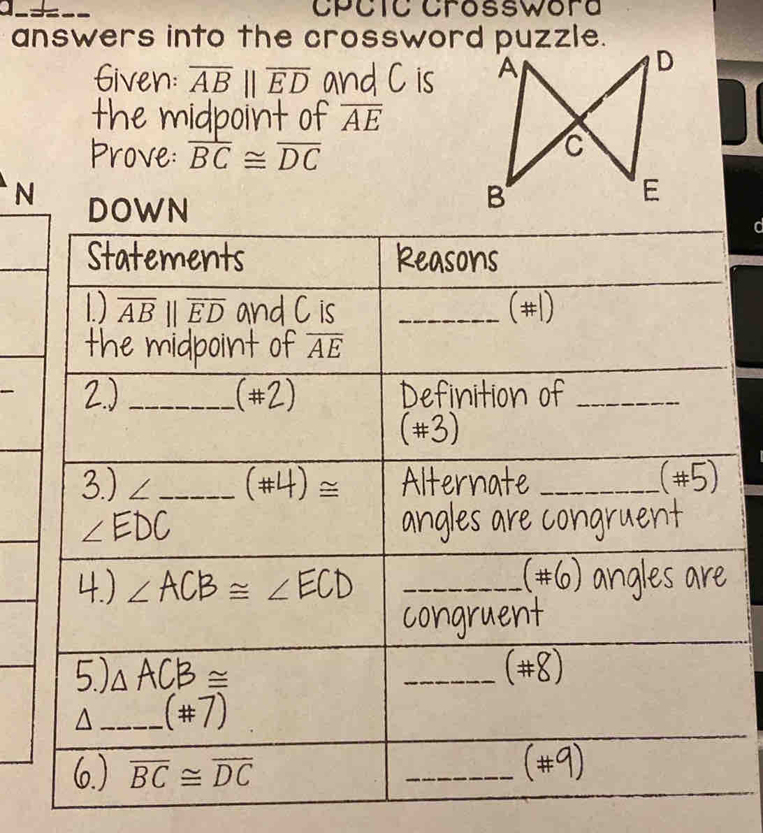 CPCIC Crosswora
answers into the crossword puzzle.
Given: overline AB||overline ED and C is 
the midpoint of overline AE
Prove: overline BC≌ overline DC
N
DOWN