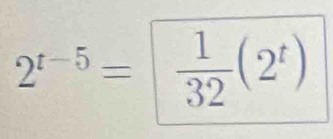 2^(t-5)=  1/32 (2^t)