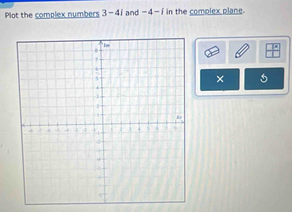 Plot the complex numbers 3-4i and -4-i in the complex plane. 
×