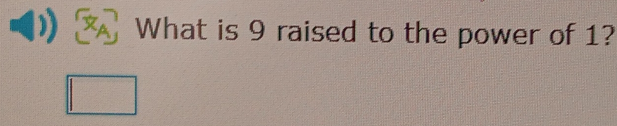 What is 9 raised to the power of 1?